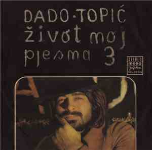Dado Topić - Život Moj / Pjesma 3