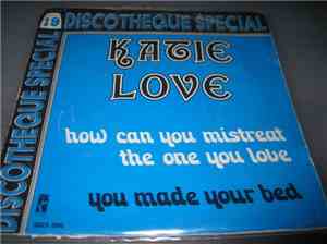 Katie Love - How Can You Mistreat The One You Love / You Made Your Bed