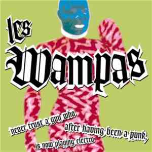 Les Wampas - Never Trust A Guy Who After Having Been A Punk, Is Now Playing ...