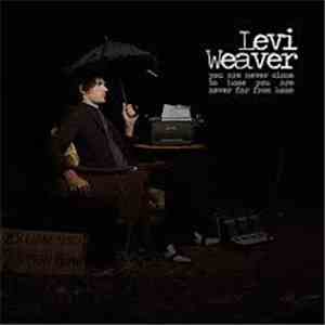 Levi Weaver - You Are Never Close To Home, You Are Never Far From Home