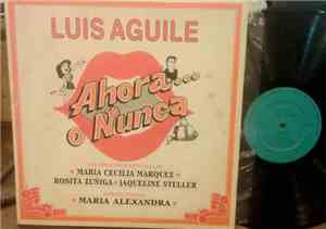 Luis Aguile - Ahora... O Nunca
