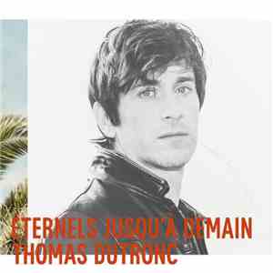 Thomas Dutronc - Eternels Jusqu'à Demain