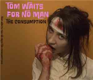 Tom Waits For No Man - The Consumption