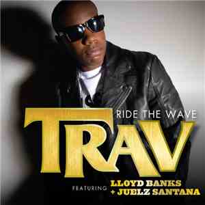 Trav Feat. Lloyd Banks + Juelz Santana - Ride The Wave