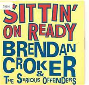 Brendan Croker & The Serious Offenders - Sittin' On Ready