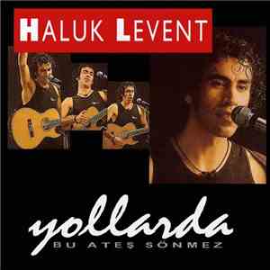 Haluk Levent - Yollarda / Bu Ateş Sönmez