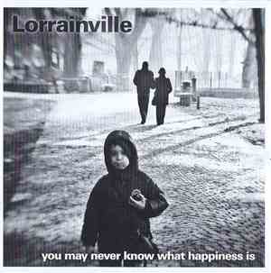 Lorrainville - You May Never Know What Happiness Is