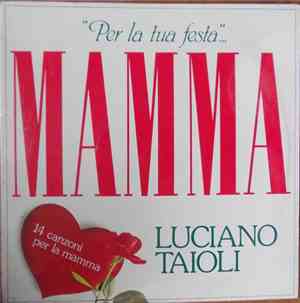 Luciano Taioli - Per La Tua Festa ... Mamma