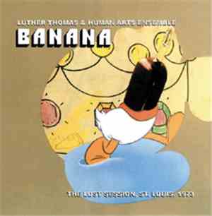 Luther Thomas & Human Arts Ensemble - Banana - The Lost Session, St. Louis, ...