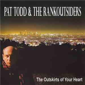 Pat Todd & The Rankoutsiders - The Outskirts Of Your Heart
