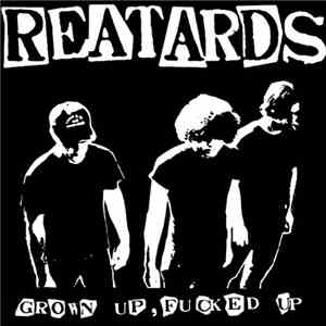 Reatards - Grown Up, Fucked Up