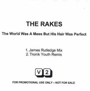 The Rakes - The World Was A Mess But His Hair Was Perfect