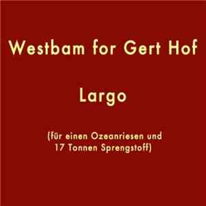 Westbam For Gert Hof - Largo (Für Einen Ozeanriesen Und 17 Tonnen Sprengsto ...