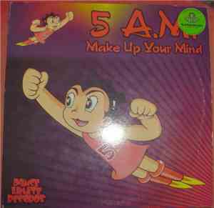 5 A.M.  - Make Up Your Mind