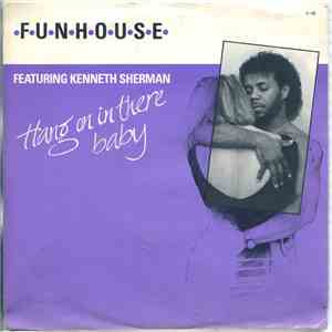 Funhouse Featuring Kenneth Sherman - Hang On In There Baby