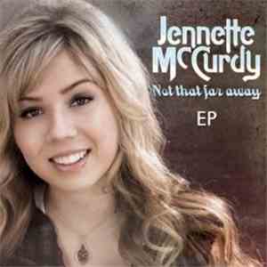 Jennette McCurdy - Not That Far Away