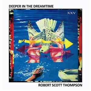 Robert Scott Thompson - Deeper In The Dreamtime XXV