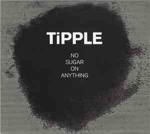 Tipple  - No Sugar On Anything