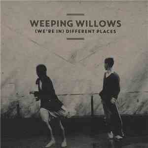 Weeping Willows - (We're In) Different Places