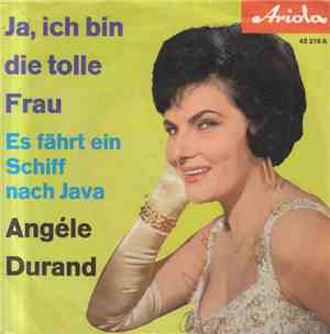 Angéle Durand - Ja, Ich Bin Die Tolle Frau / Es Fährt Ein Schiff Nach Java