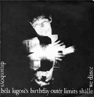 Dreamboys - Béla Lugosi's Birthdáy / Outér Limits / Shàlle We Dànce
