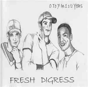 Fresh Digress - 0 To 7 In 1 1/2 Years