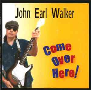 John Earl Walker - Come Over Here!