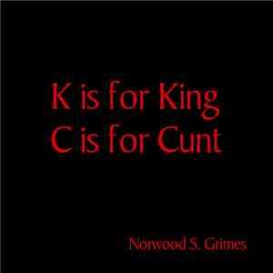 Norwood S. Grimes - K Is For King, C Is For Cunt