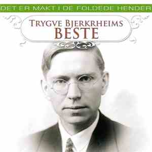 Various - Trygve Bjerkrheims Beste: Det Er Makt I De Foldede Hender