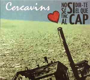Cercavins - No Sé Si Dir-te El Que Tinc Al Cap