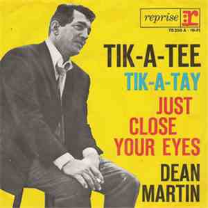 Dean Martin - Tik-A-Tee, Tik-A-Tay / Just Close Your Eyes