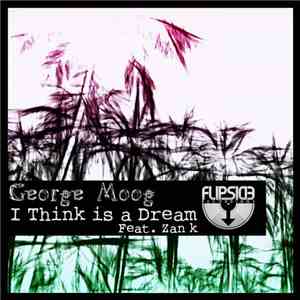 George Moog - I Think Is A Dream