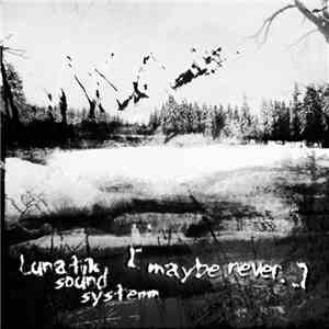 Lunatik Sound System - [Maybe Never...]