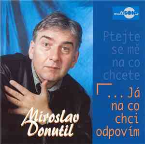 Miroslav Donutil - Ptejte Se Mě Na Co Chcete (...Já Na Co Chci Odpovím)