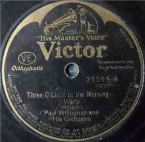 Paul Whiteman And His Orchestra - Three O'Clock In The Morning / Oriental F ...