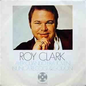Roy Clark - Ayer Cuando Era Joven / Nunca Recogi Algodon