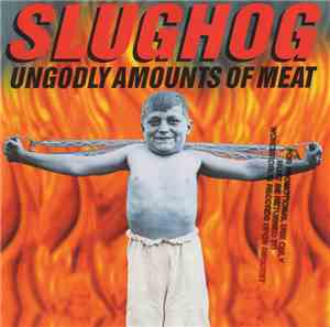 Slughog - Ungodly Amounts Of Meat