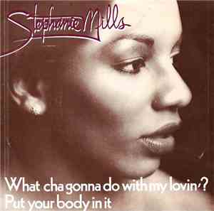Stephanie Mills - What Cha Gonna Do With My Lovin' ? / Put Your Body In It
