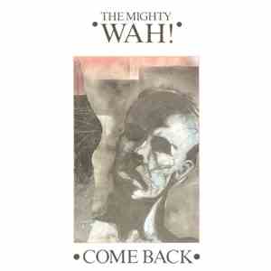 The Mighty Wah! - Come Back