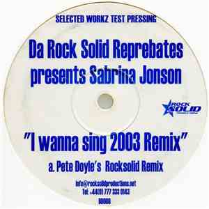 Da Rock Solid Reprebates Presents Sabrina Jonson - I Wanna Sing 2003 Remix