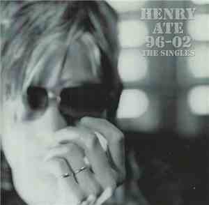 Henry Ate - 96-02 The Singles