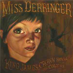 Miss Derringer - King James, Crown Royal And A Colt 45