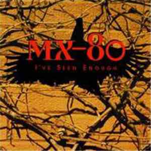 MX-80 - I've Seen Enough