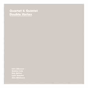 Quartet & Quintet - Double Vortex