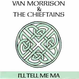 Van Morrison & The Chieftains - I'll Tell Me Ma
