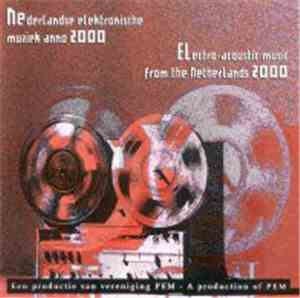 Various - Nederlandse Elektronische Muziek Anno 2000 (Electro-Acoustic Musi ...