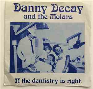 Danny Decay And The Molars - If The Dentistry Is Right