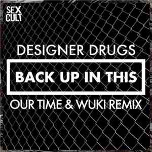 Designer Drugs - Back Up In This (Our Time & Wuki Remix)
