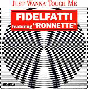 Fidelfatti Featuring Ronnette - Just Wanna Touch Me (Remixes)
