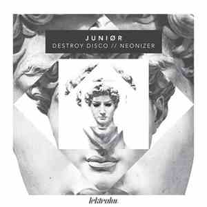 Junior  - Destroy Disco / Neonizer